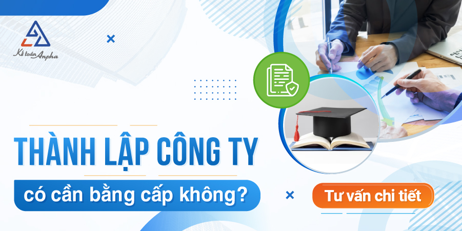 Đăng ký kinh doanh, thành lập công ty có cần bằng cấp&nbsp;không?